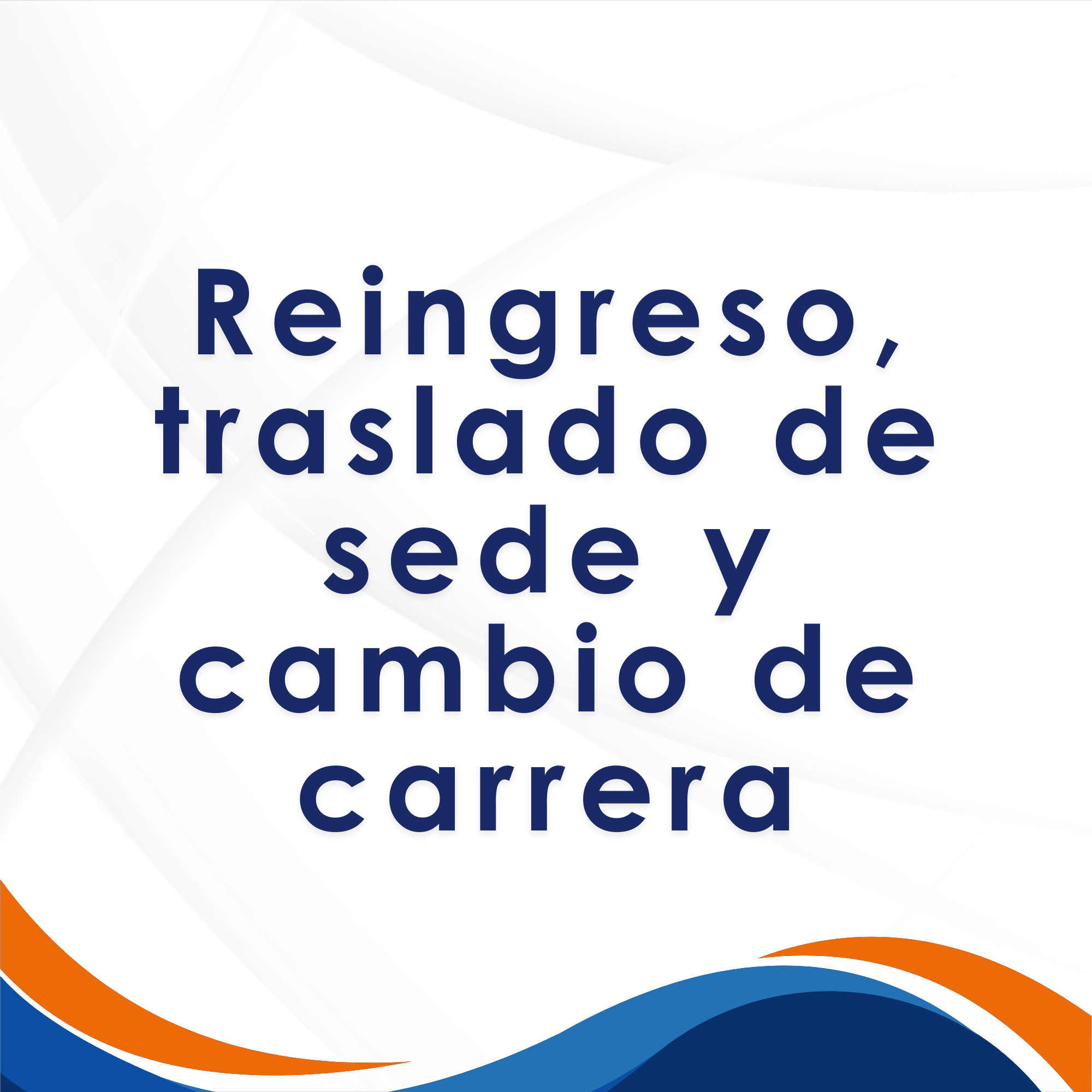 Reingreso, traslado de sede y cambio de carrera